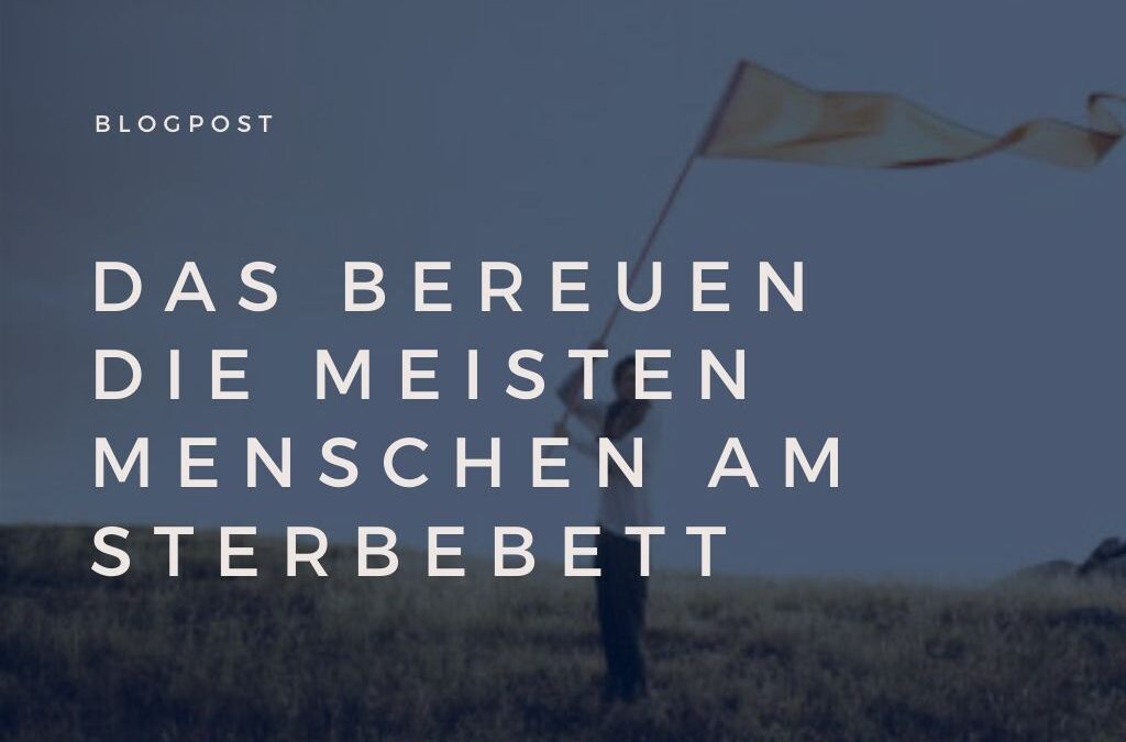 Das bereuen die meisten Menschen am Sterbebett