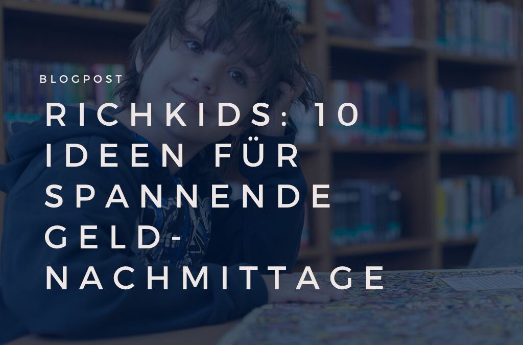 RichKids: 10 Ideen für spannende Geldnachmittage