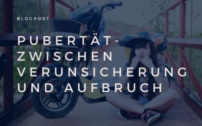 Pubertät- zwischen Verunsicherung und Aufbruch