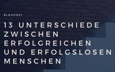 13 Unterschiede zwischen erfolgREICHen und erfolgsLOSen Menschen