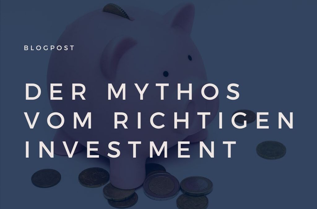 Der Mythos vom richtigen Investment