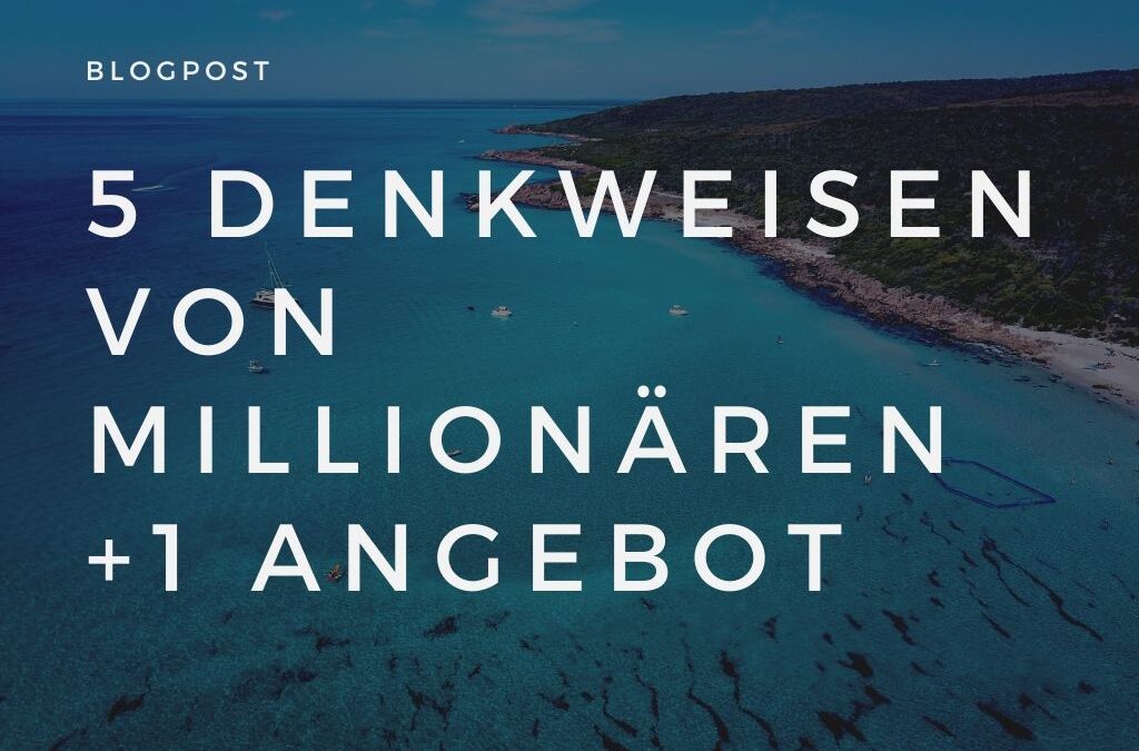 5 Denkweisen von Millionären, die sich lohnen + 1 messerscharfes Angebot